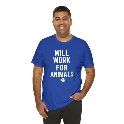 Will Work For Animals - Unisex Jersey Short Sleeve Tee