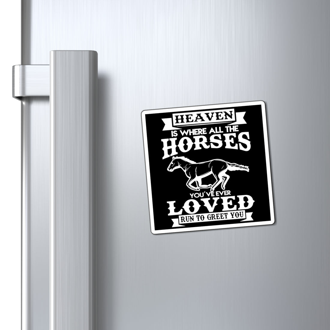 Heaven Is Where All The Horses You Have Ever Loved Join To Greet You - Magnet