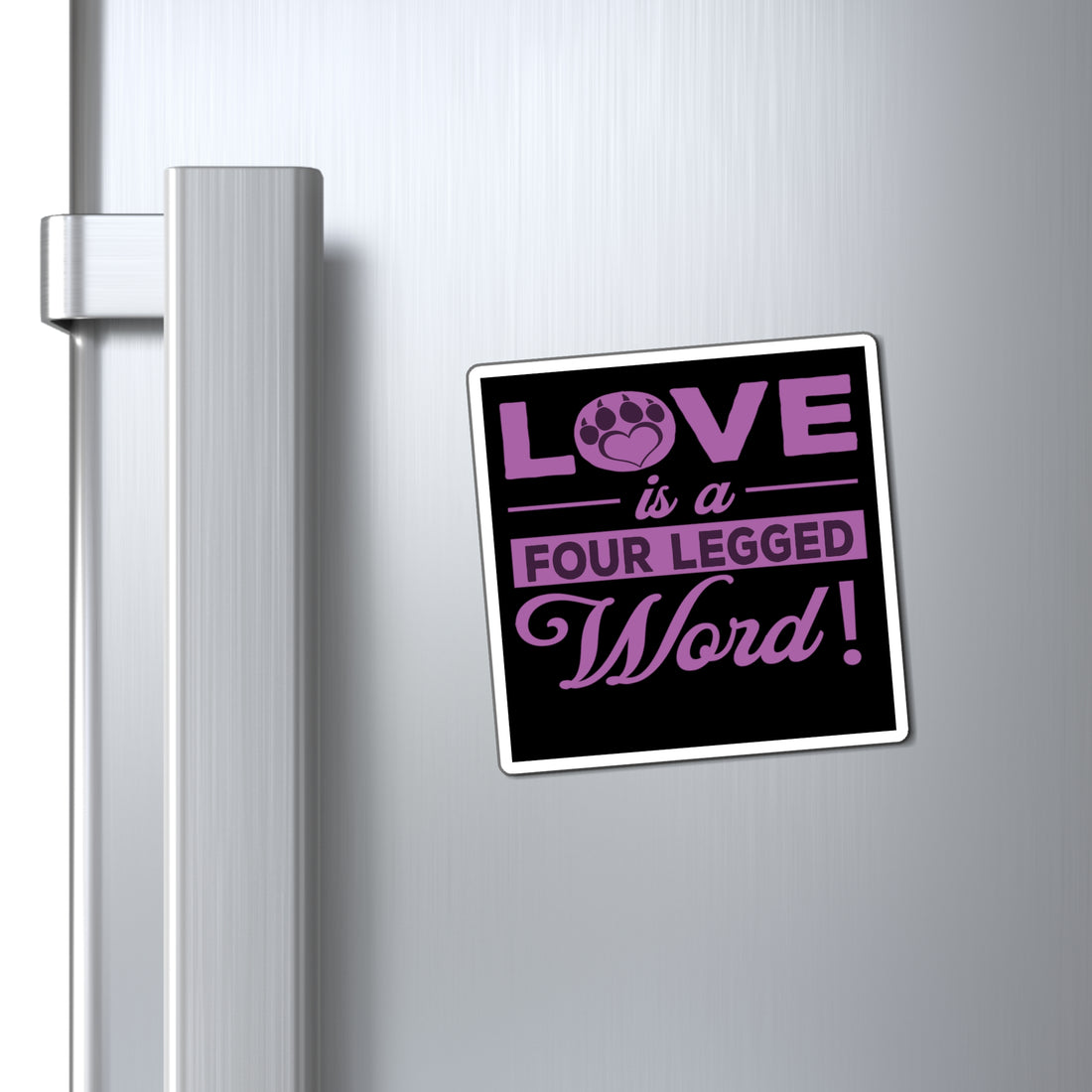 Love Is A Four Legged Word - Magnet