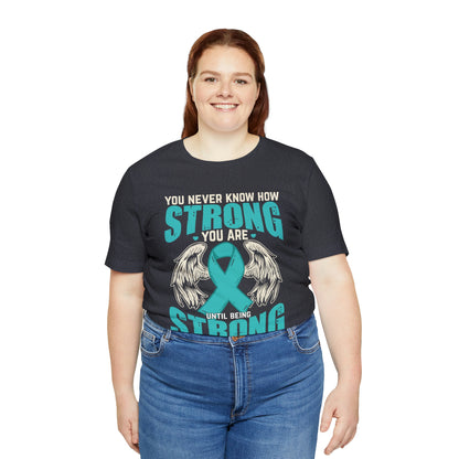 You Never Know How Strong You Are - Unisex Jersey Short Sleeve Tee