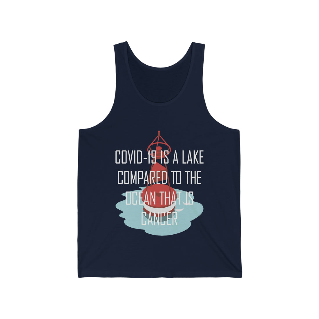 Covid-19 Is A Lake Compared To The Ocean That Is Cancer - Unisex Jersey Tank Top
