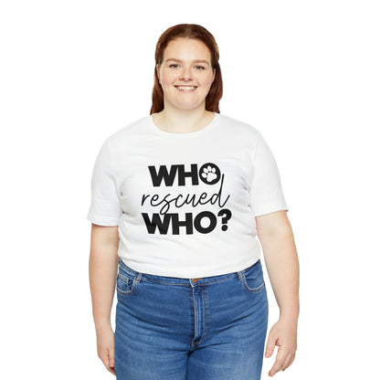 Who Rescued Who - Unisex Jersey Short Sleeve Tee