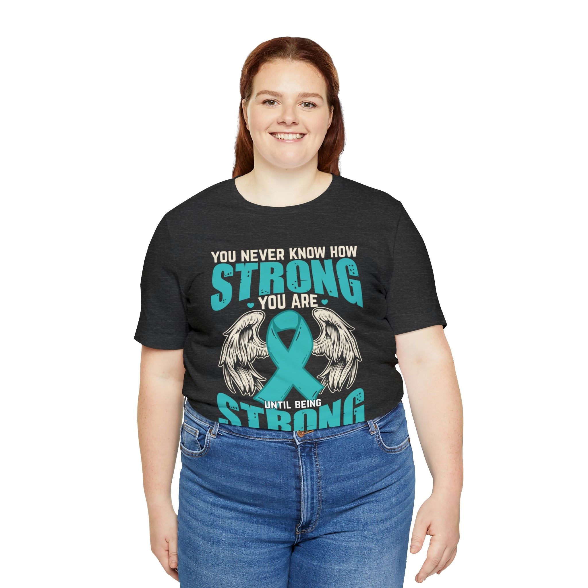 You Never Know How Strong You Are - Unisex Jersey Short Sleeve Tee