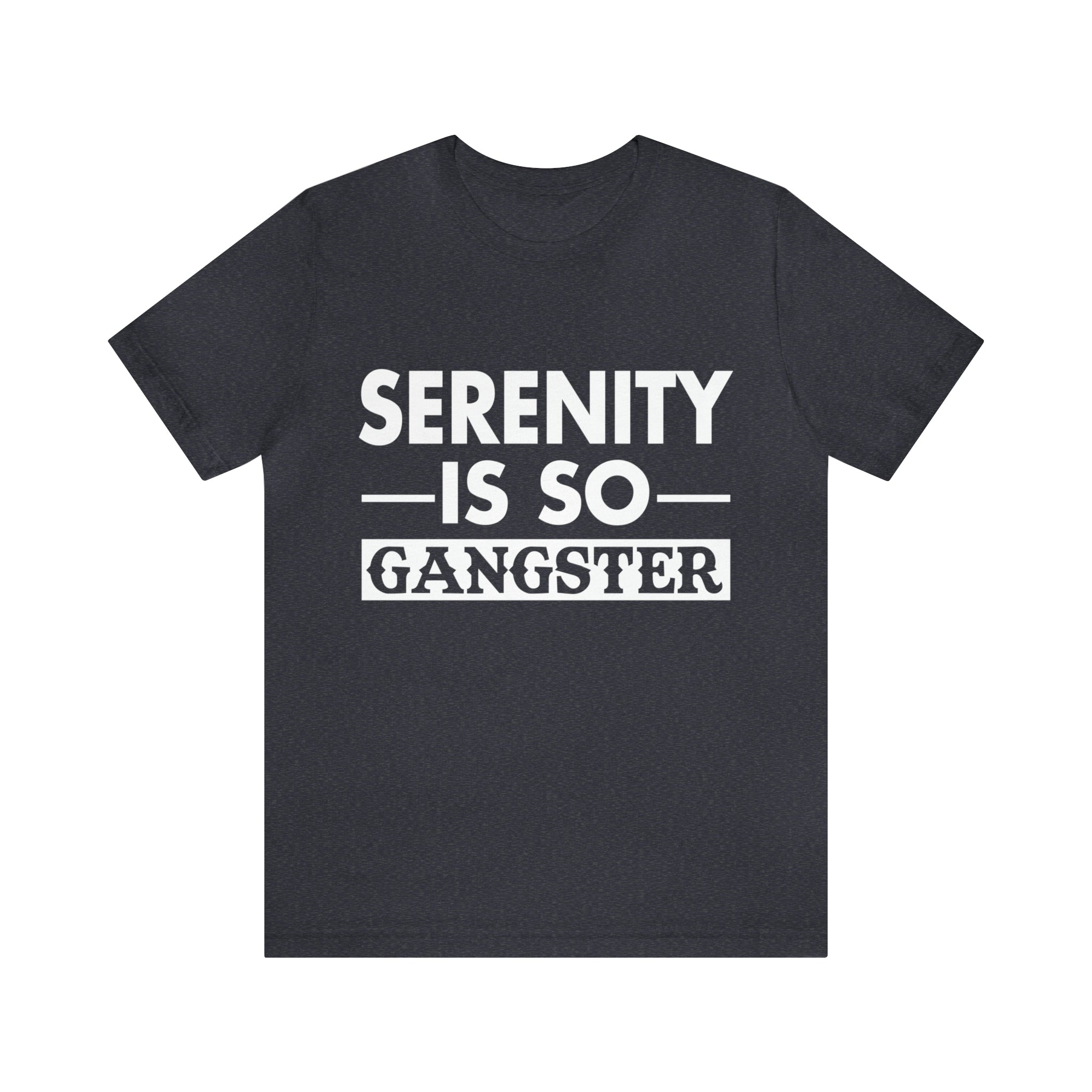 Serenity Is So Gangster - Unisex Jersey Short Sleeve Tee