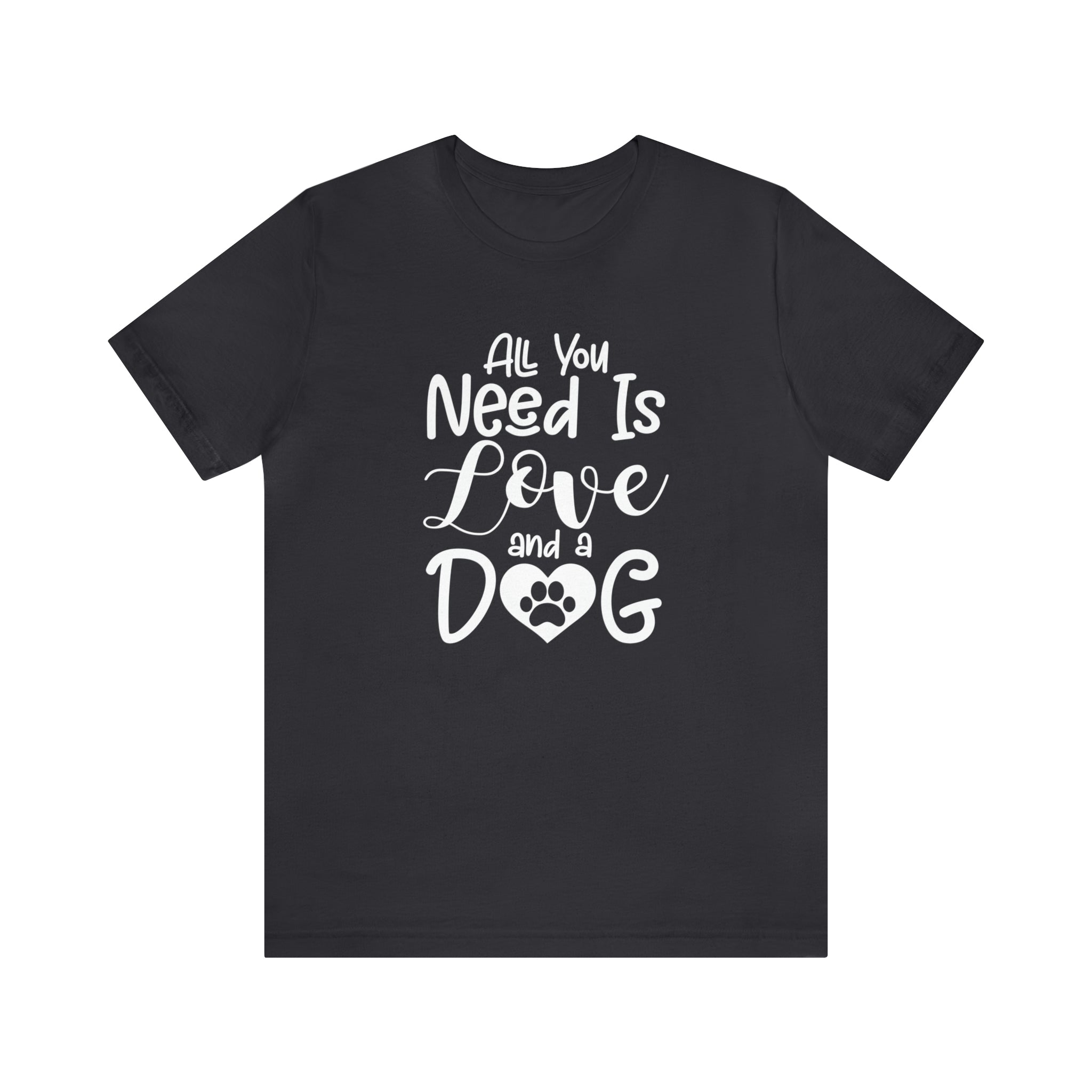 All You Need Is Love &amp; A Dog - Unisex Jersey Short Sleeve Tee