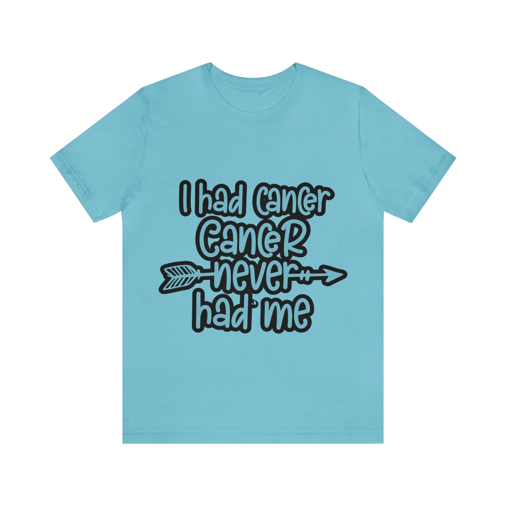 I Had Cancer Cancer Never Had Me - Unisex Jersey Short Sleeve Tee