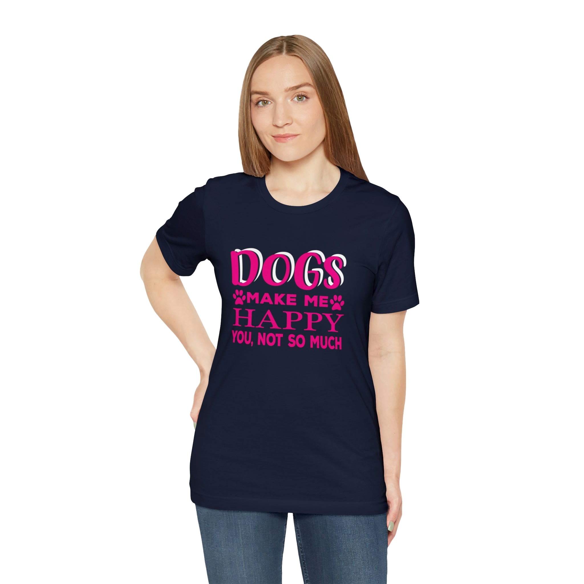 Dogs Make Me Happy You Not So Much - Unisex Jersey Short Sleeve Tee