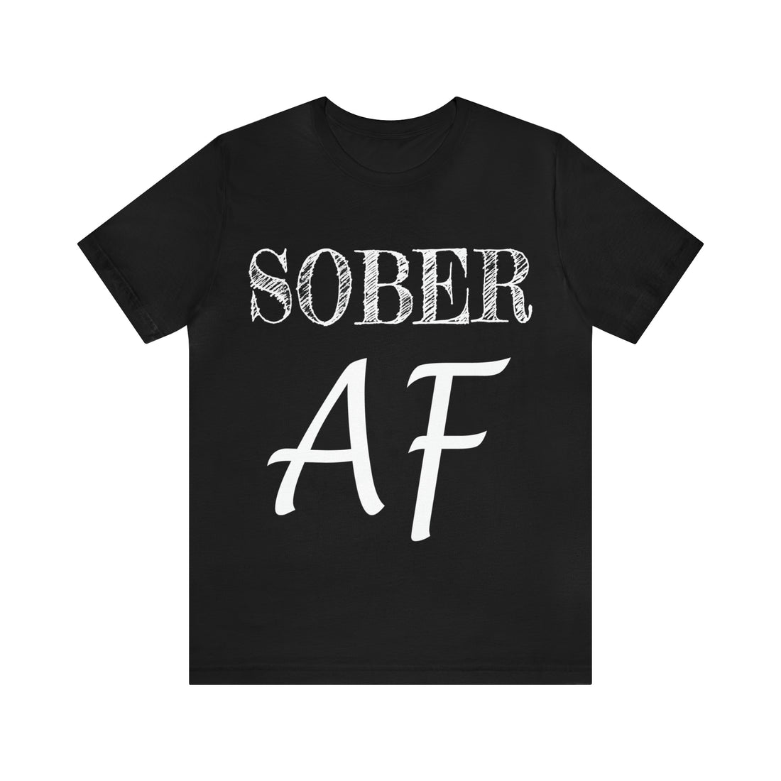 Sober AF - Unisex Jersey Short Sleeve Tee