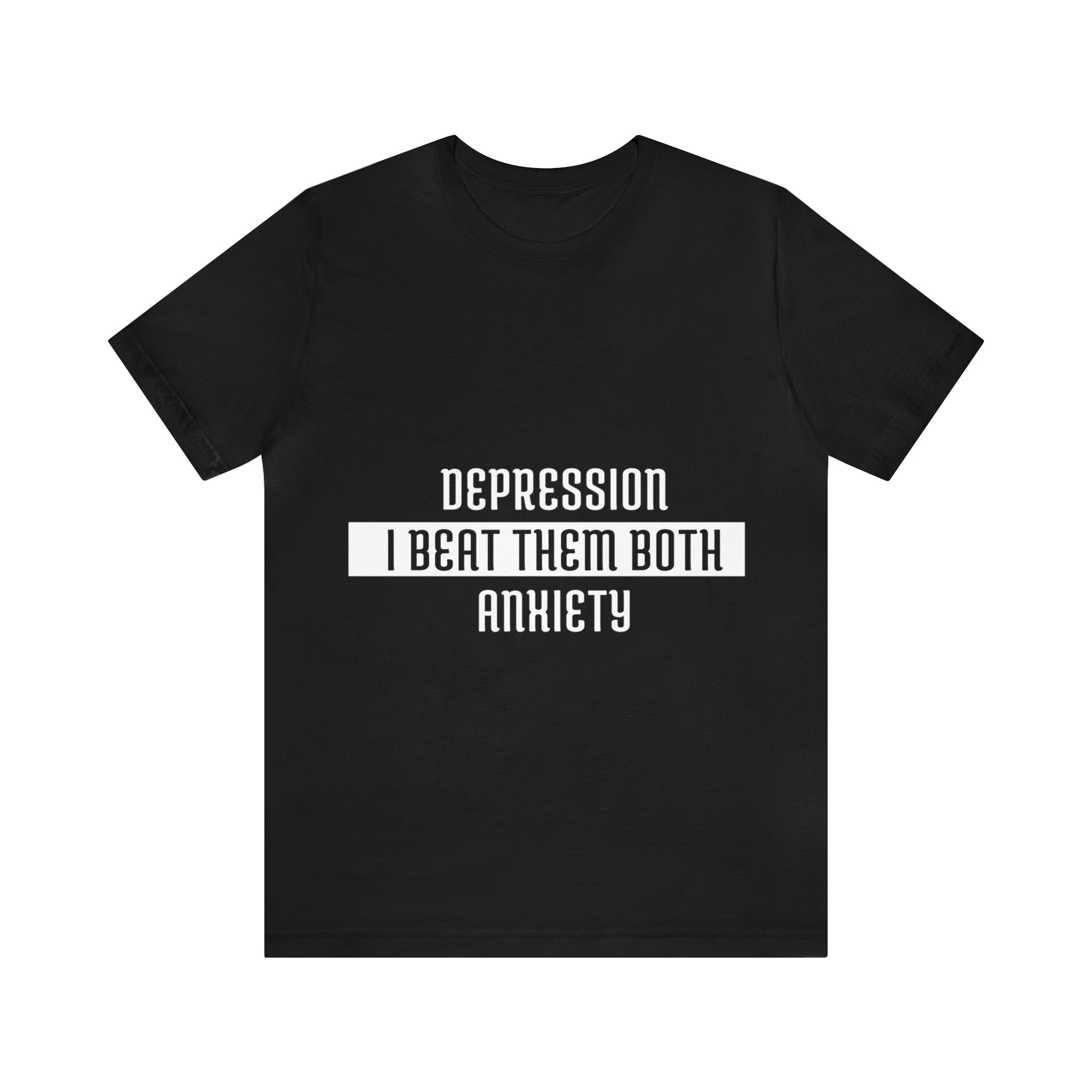 Depression &amp; Anxiety I Beat Then Both - Unisex Jersey Short Sleeve Tee