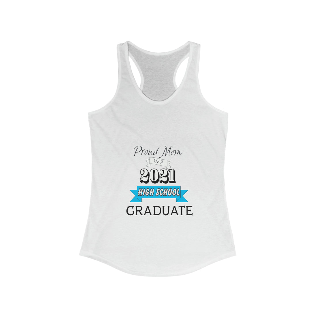 Proud Mom of a High School Graduate! Class Year Customizable - Racerback Tank Top