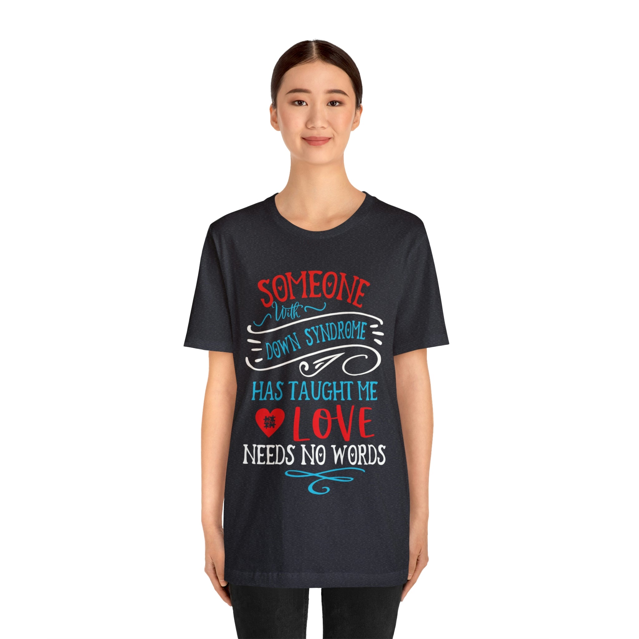 Someone with Down Syndrome Has Taught Me Love Needs No Words - Unisex Jersey Short Sleeve Tee