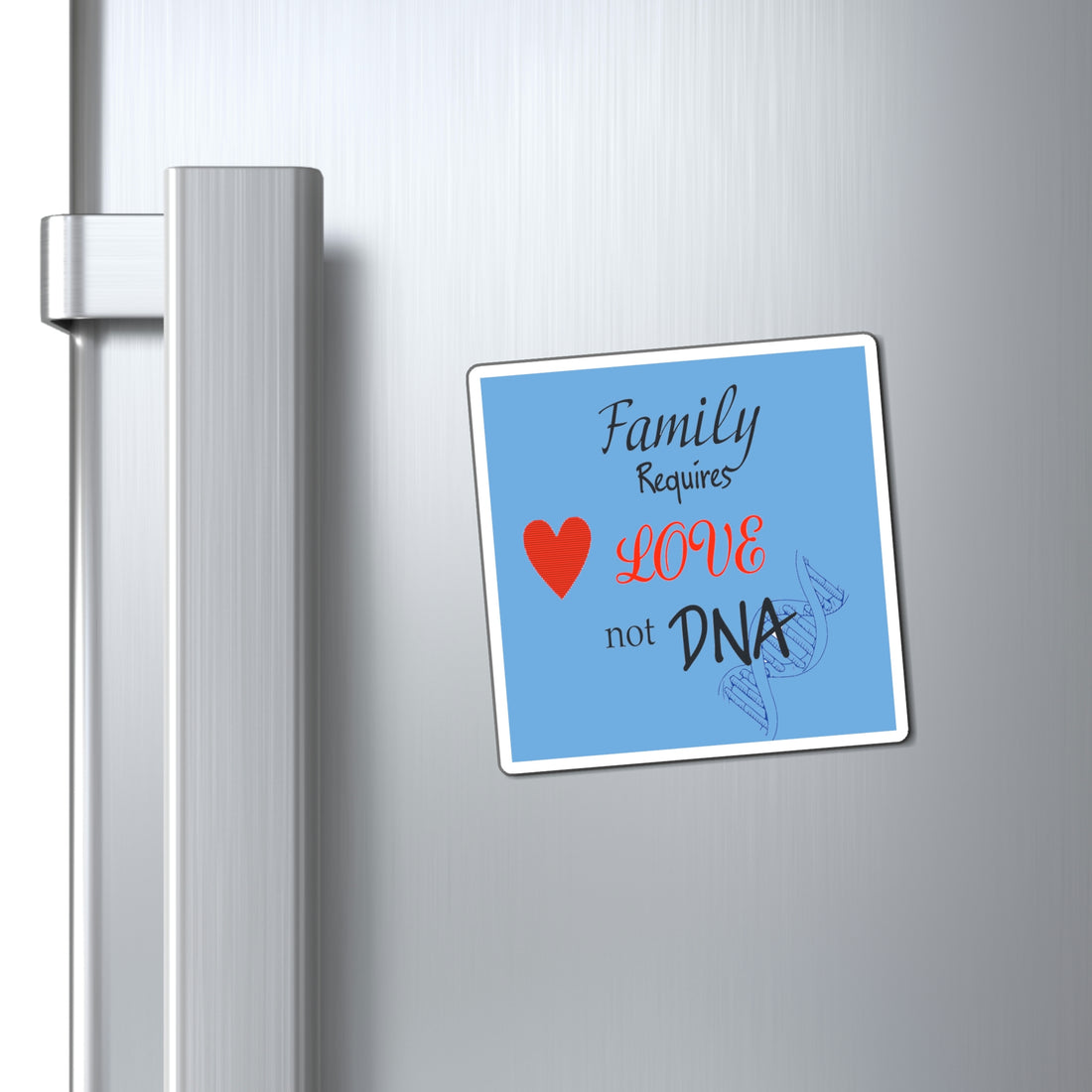 Family Requires Love Not DNA - Magnet