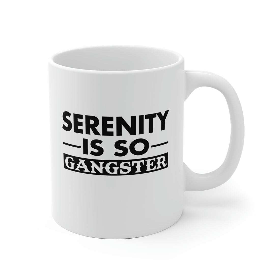 Serenity Is So Gangster - White Ceramic Mug 2 sizes Available
