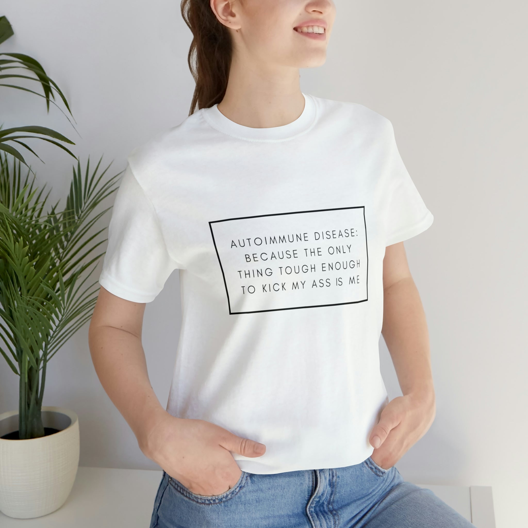 Autoimmune Disease: Because The Only Thing Tough Enough To Kick My Ass Is Me - Unisex Jersey Short Sleeve Tee