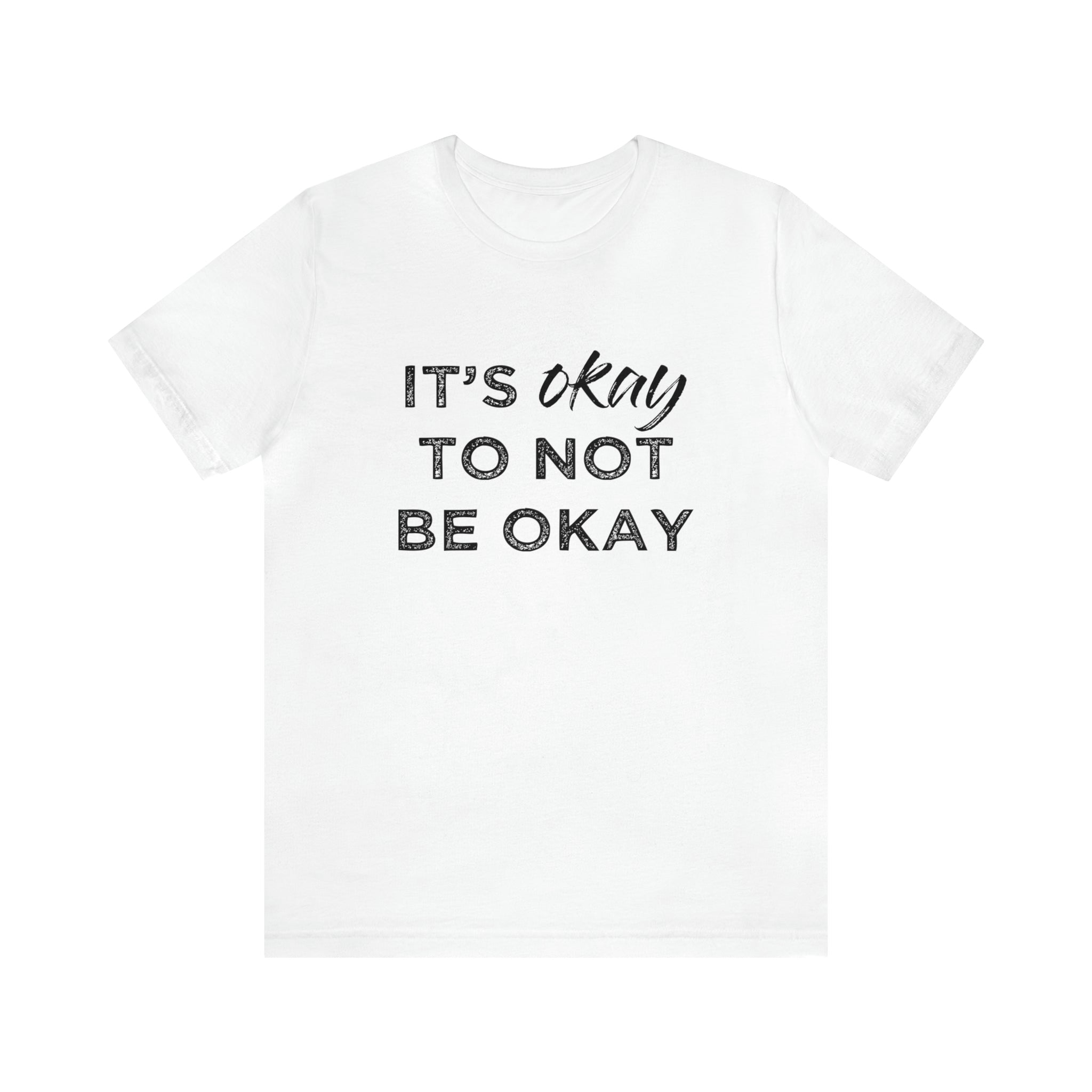 Its Ok To Not Be Ok - Unisex Jersey Short Sleeve Tee