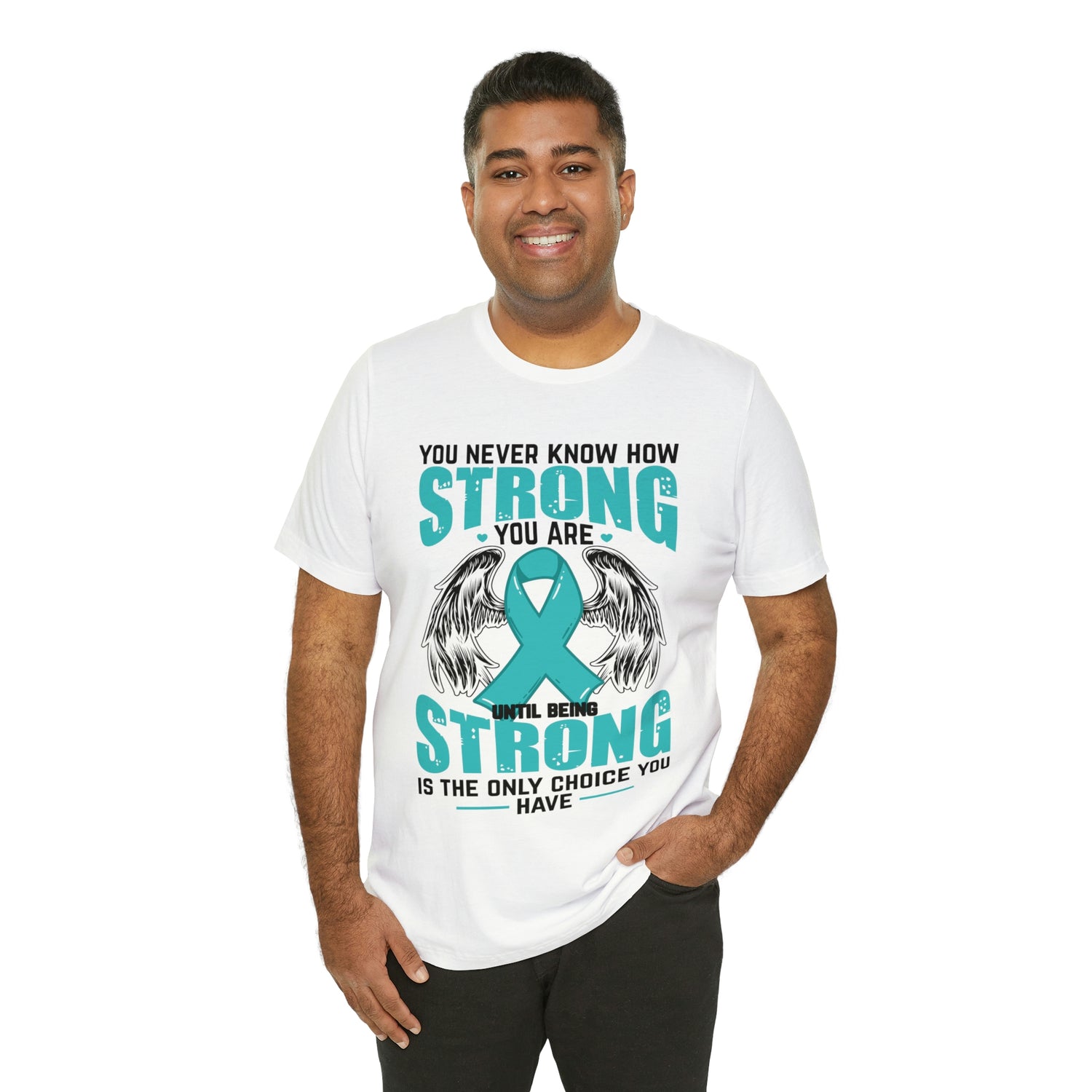 You Never Know How Strong You Are - Unisex Jersey Short Sleeve Tee