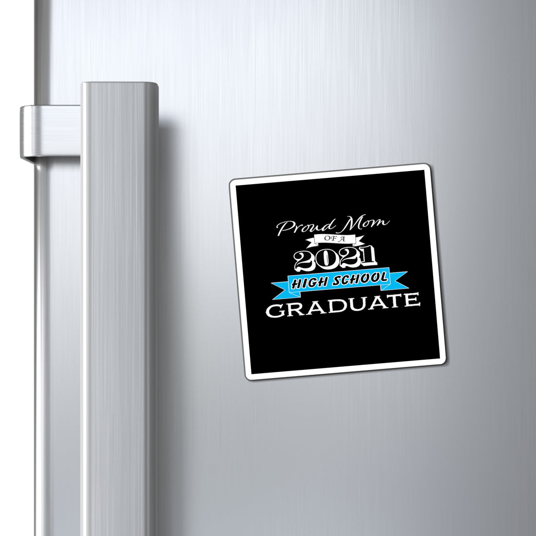 Proud Mom of a High School Graduate! Class Year Customizable - Magnet