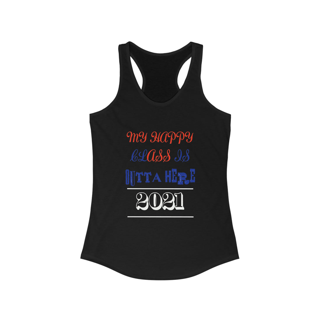 My Happy Class Is Outta Here! Class Year Customizable - Racerback Tank Top