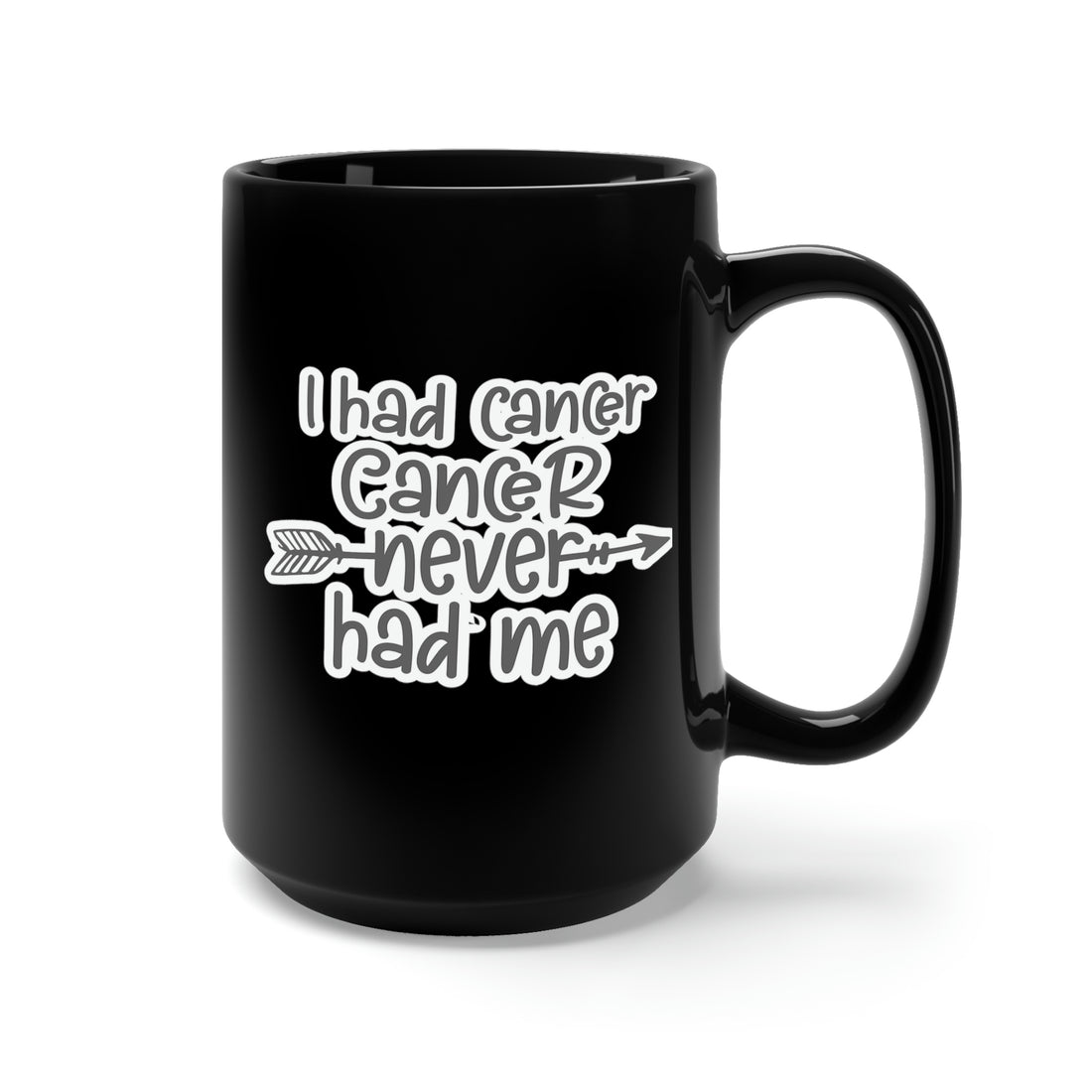 I Had Cancer Cancer Never Had Me - Large 15oz Black Mug