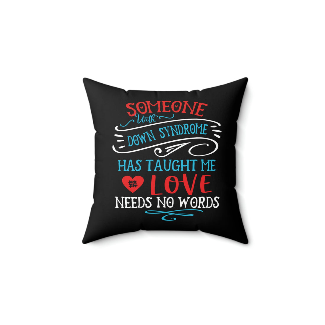 Someone with Down Syndrome Has Taught Me Love Needs No Words -  Black Pillow