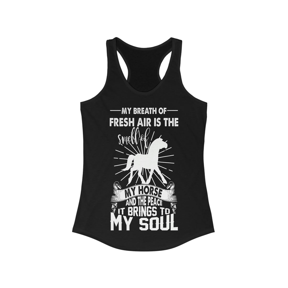 My Breath Of Fresh Air Is The Smell Of My Horse  - Racerback Tank Top