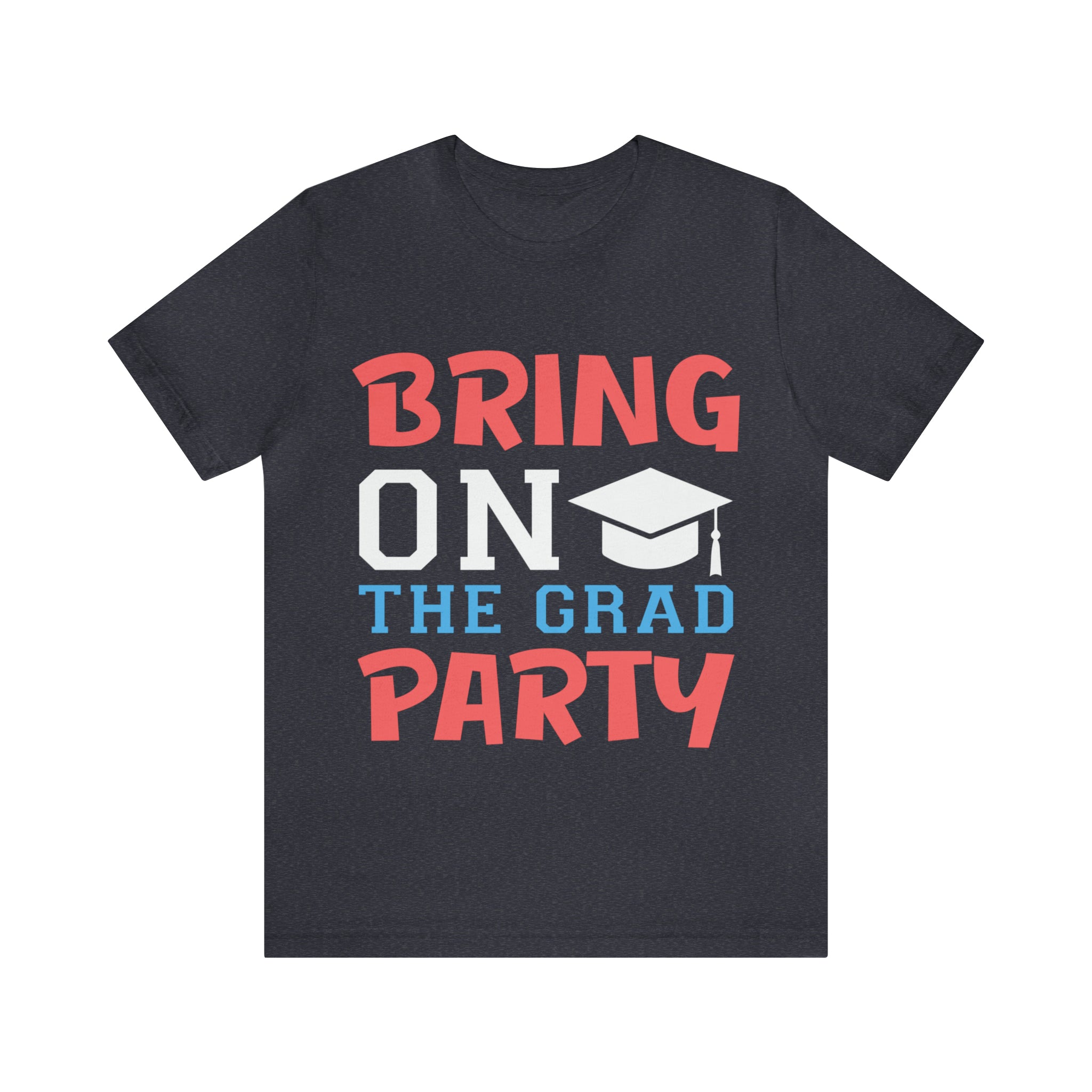 Bring On The Grad Party - Unisex Jersey Short Sleeve Tee