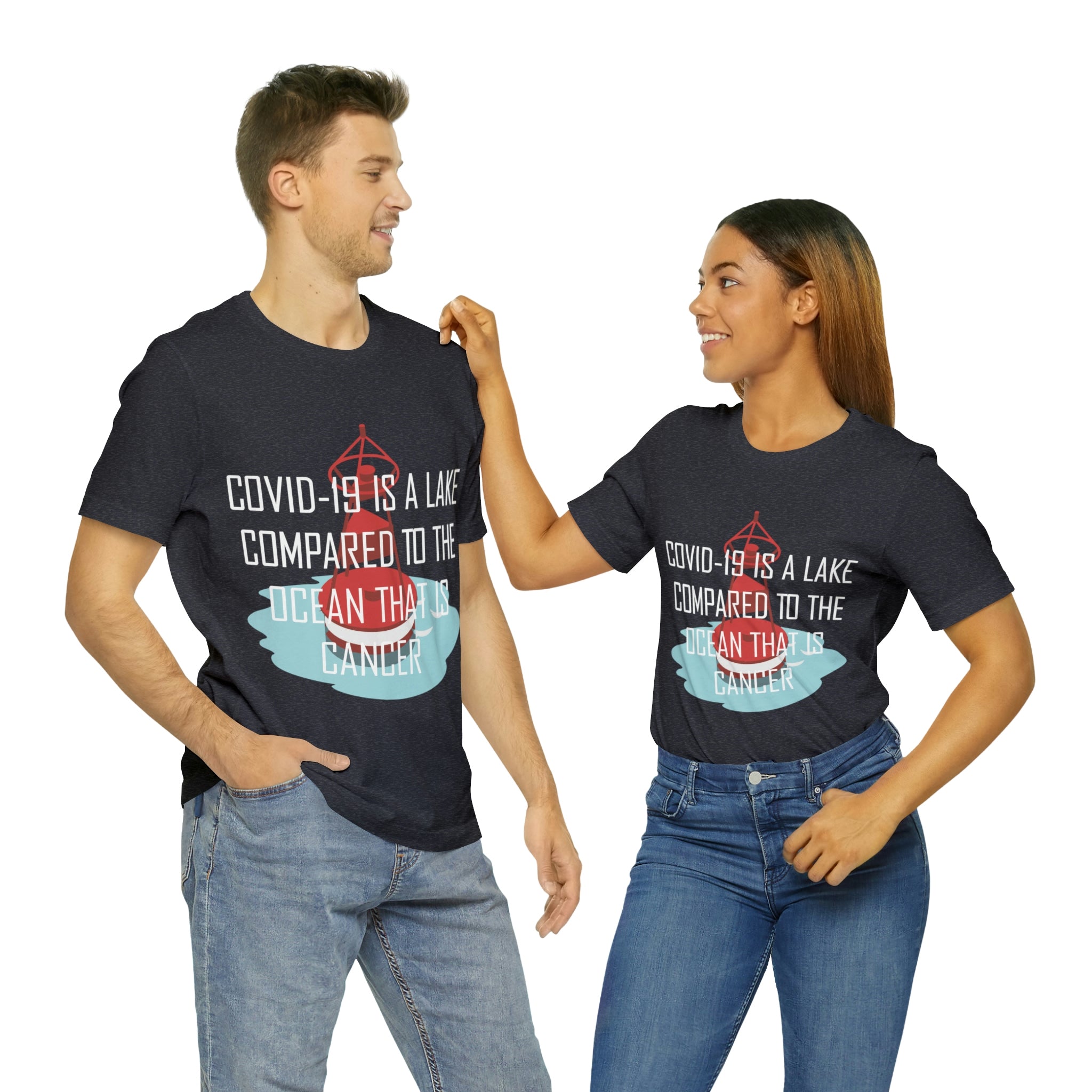 Covid-19 Is A Lake Compared To The Ocean That Is Cancer - Unisex Jersey Short Sleeve Tee