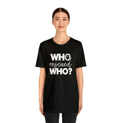 Who Rescued Who - Unisex Jersey Short Sleeve Tee