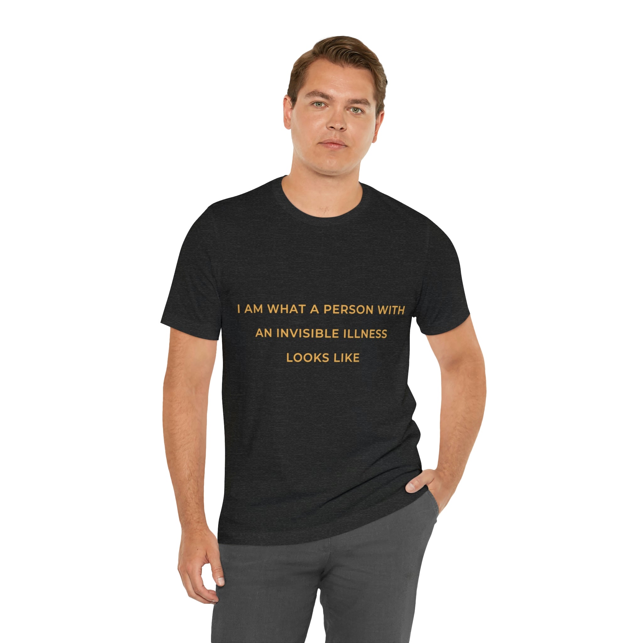 I Am What A Person With An Invisible Illness Looks Like - Unisex Jersey Short Sleeve Tee