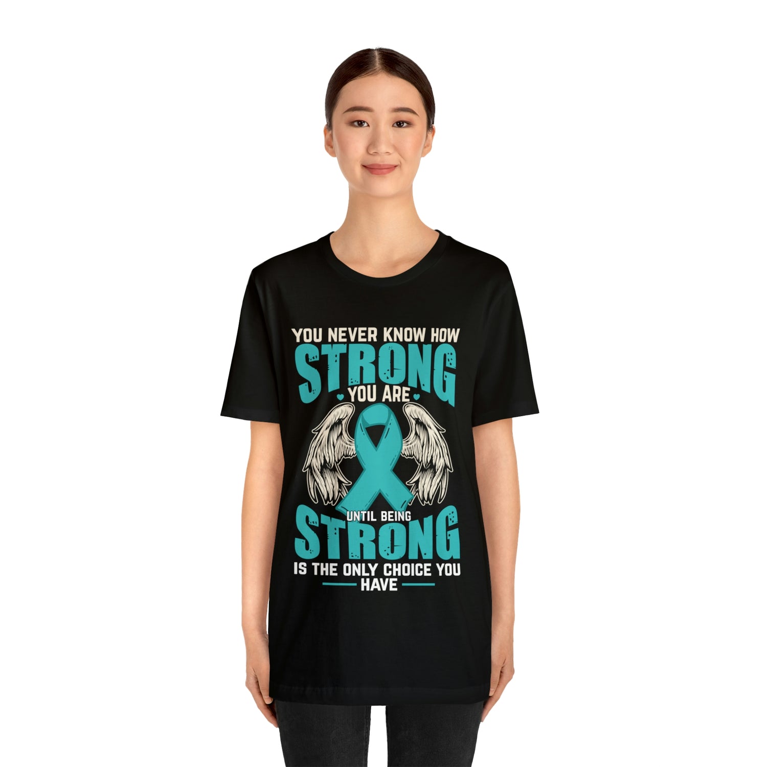 You Never Know How Strong You Are - Unisex Jersey Short Sleeve Tee