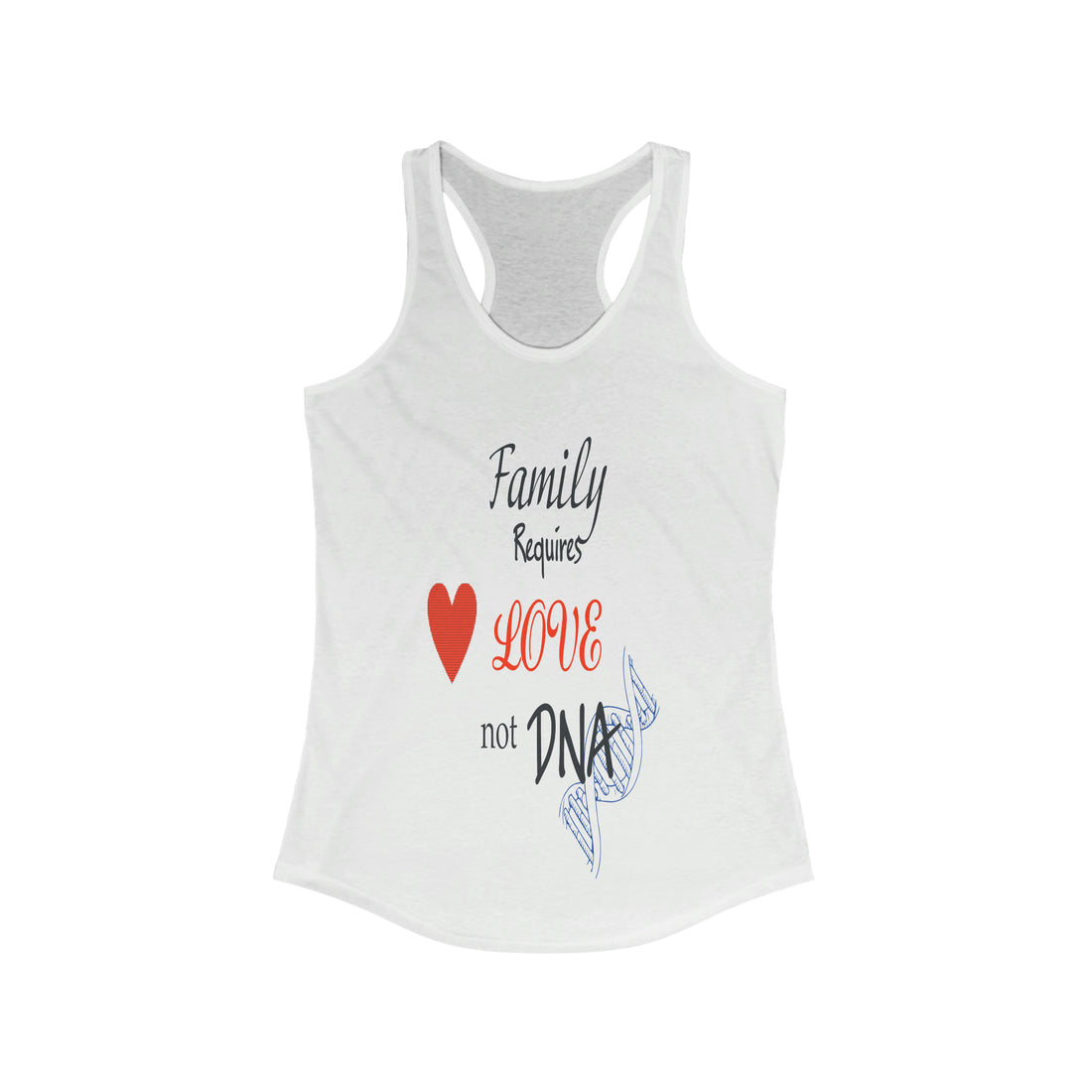 Family Requires Love not DNA - Racerback Tank